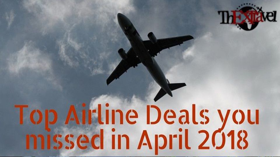 Top Airline Deals you missed in April 2018