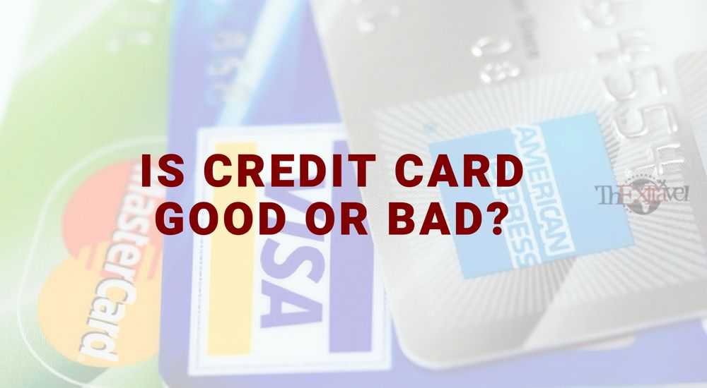 Is Credit Card Good or Bad?