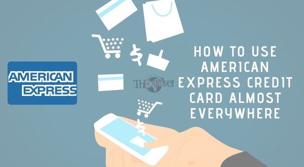 How to Use American Express Credit Card Almost Everywhere